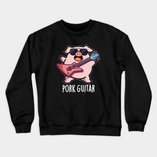 Pork Guitar Cute Rock Guitar Pig Pun Crewneck Sweatshirt